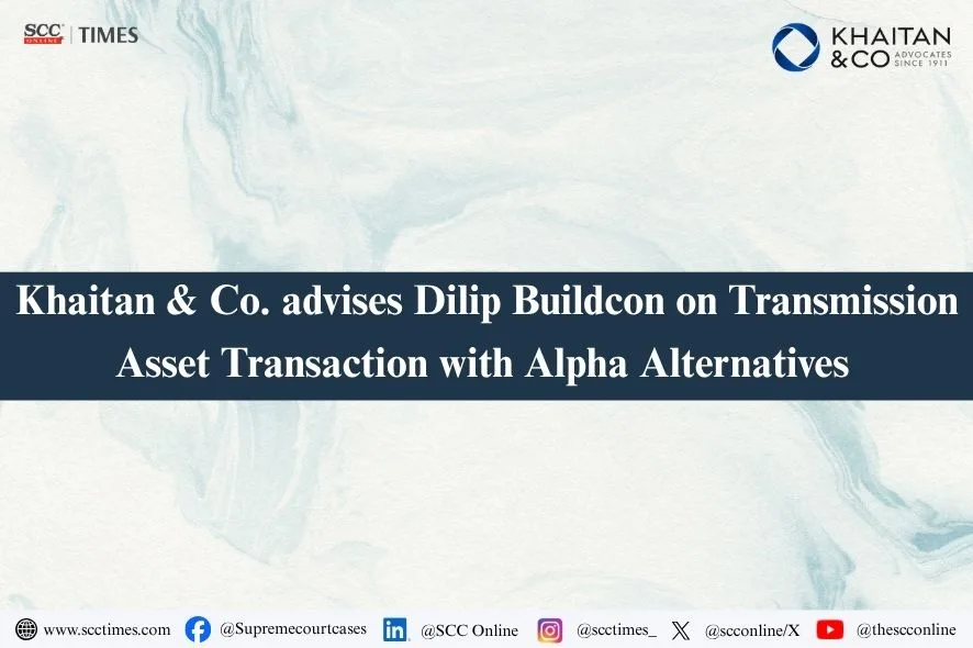 Khaitan & Co Dilip Buildcon transaction