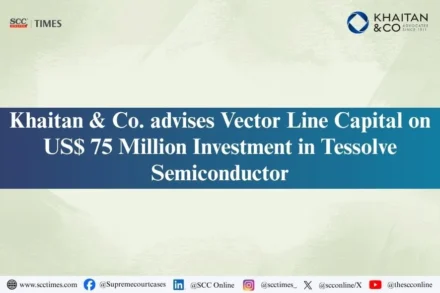 Khaitan & Co Vector Line Capital Tessolve investment