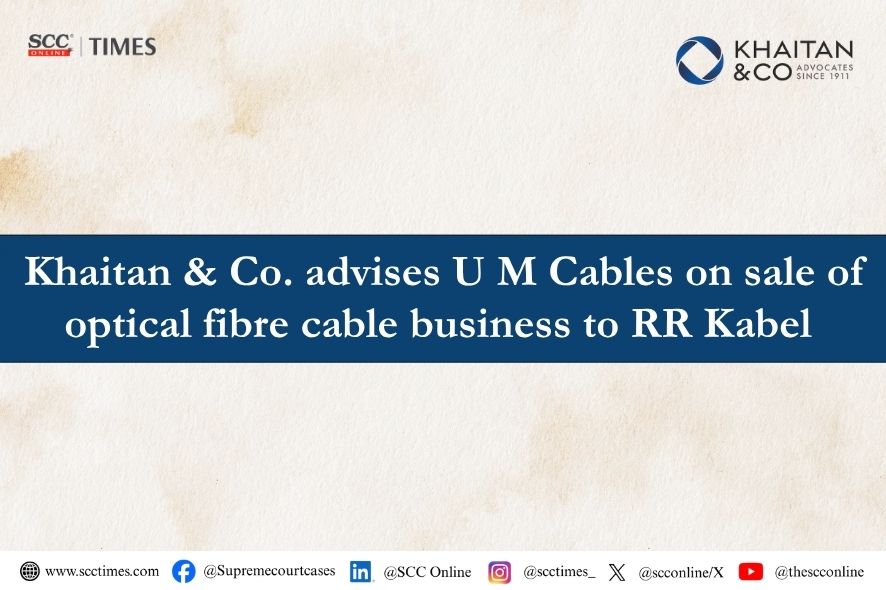 Khaitan & Co: U M Cables Optical Fibre Slump Sale to RR Kabel