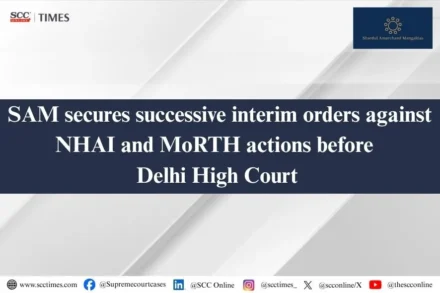 SAM interim orders against NHAI and MoRTH