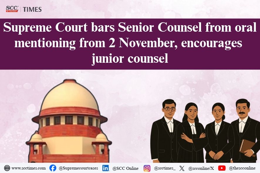 Supreme Court India: Senior Counsel Oral Mentioning Ban Effective Nov 2
