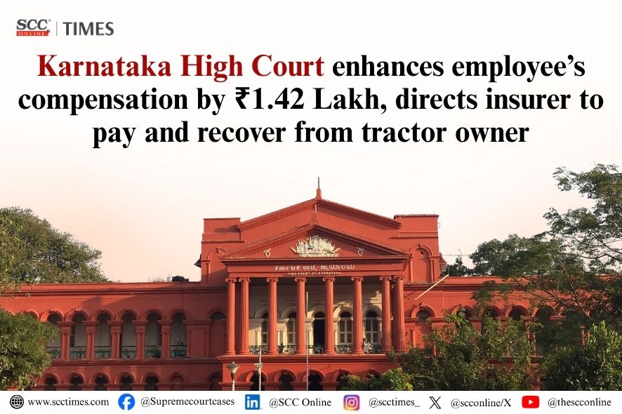 Karnataka High Court: Insurer to Recover Enhanced Compensation from Tractor Owner