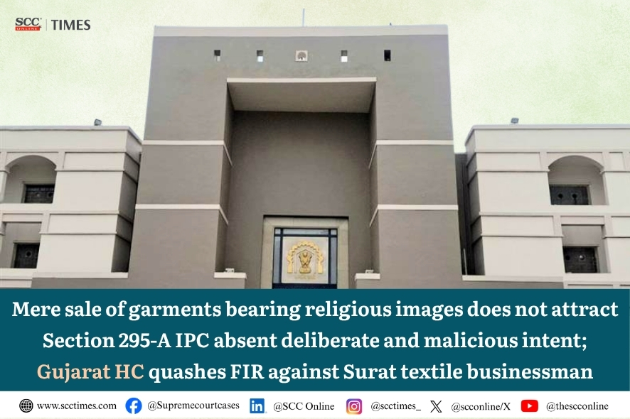 Gujarat HC Quashes FIR: Section 295-A Needs Malicious Intent